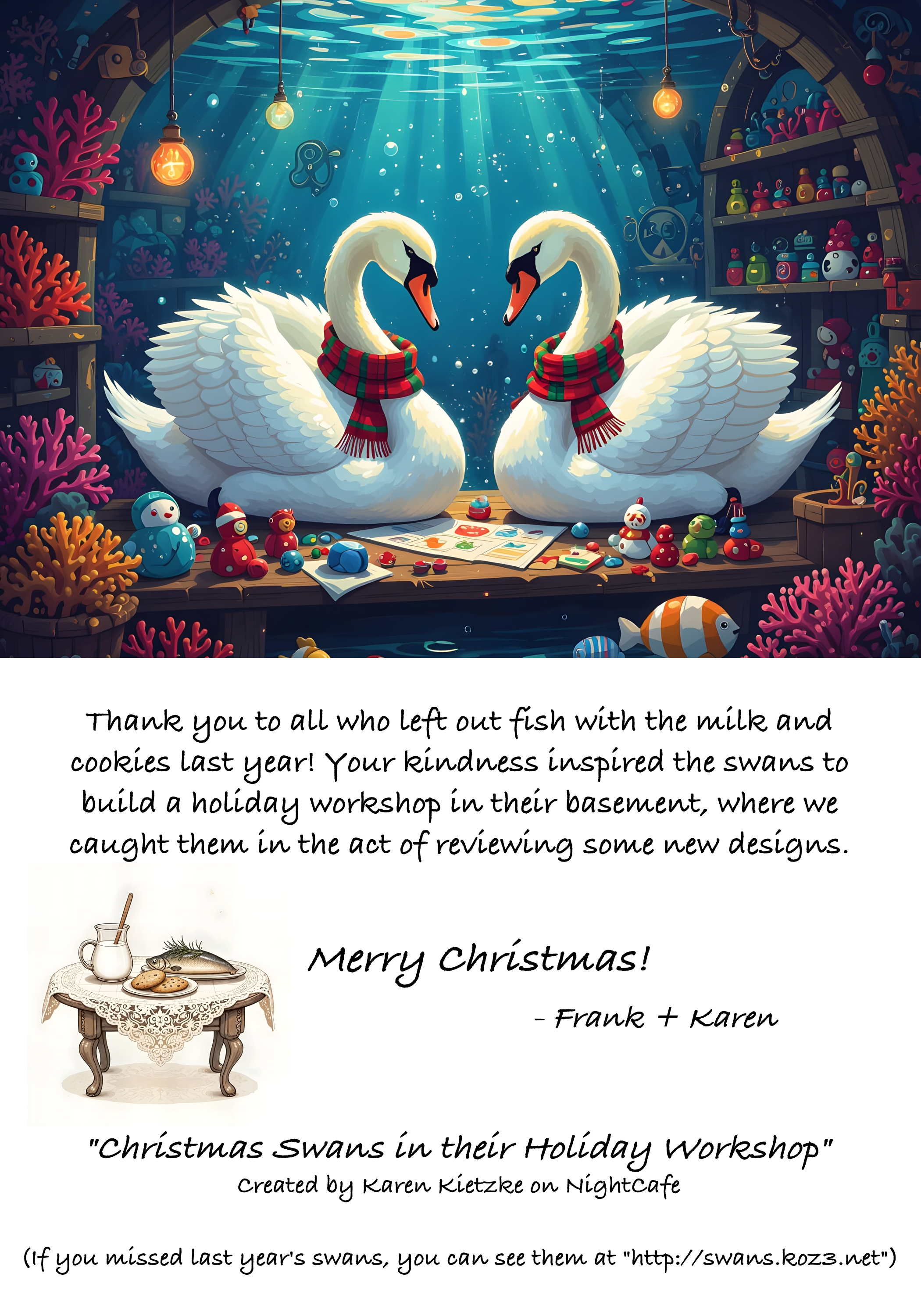 Swans in their Holiday Workshop. "Thank you to all who left out fish with the milk and cookies last year. Your kindness inspired the swans to build  holiday workshop in their basement, where we caught the in the act of reviewing some new designs."